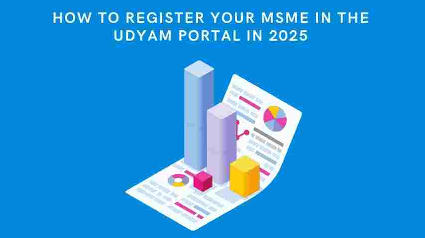 How to Register Your MSME in the Udyam Portal in 2025